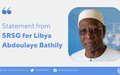 Statement by the Special Representative of the Secretary-General for Libya and Head of the United Nations Support Mission in Libya; Mr. Abdoulaye Bathily